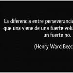 frase-la-diferencia-entre-perseverancia-y-obstinacion-es-que-una-viene-de-una-fuerte-voluntad-y-el-otro-henry-ward-beecher-187562